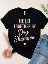 Held Together by Dry Shampoo Tee