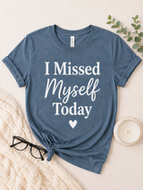 I Missed Myself Today Tee