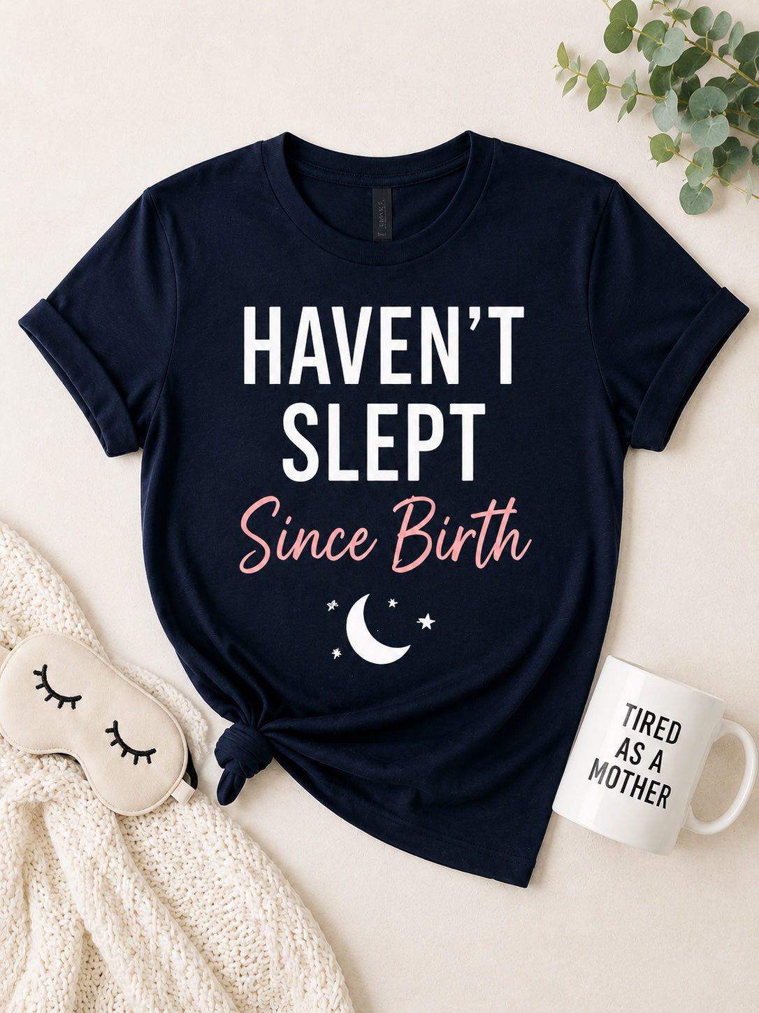 Haven't Slept Since Birth Tee
