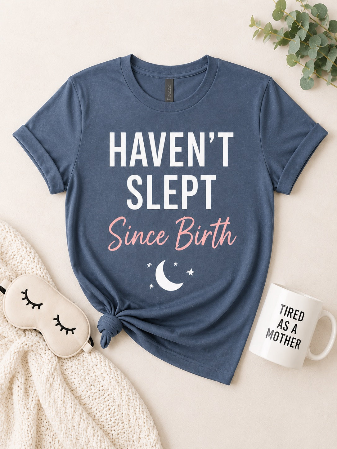 Haven't Slept Since Birth Tee
