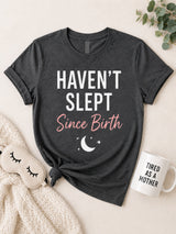 Haven't Slept Since Birth Tee