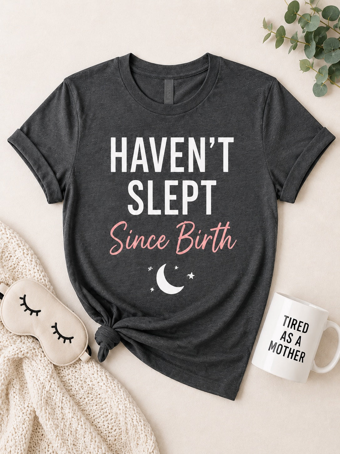 Haven't Slept Since Birth Tee