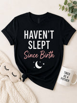 Haven't Slept Since Birth Tee