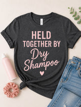 Held Together by Dry Shampoo Tee