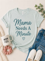 Mama Needs a Minute Tee