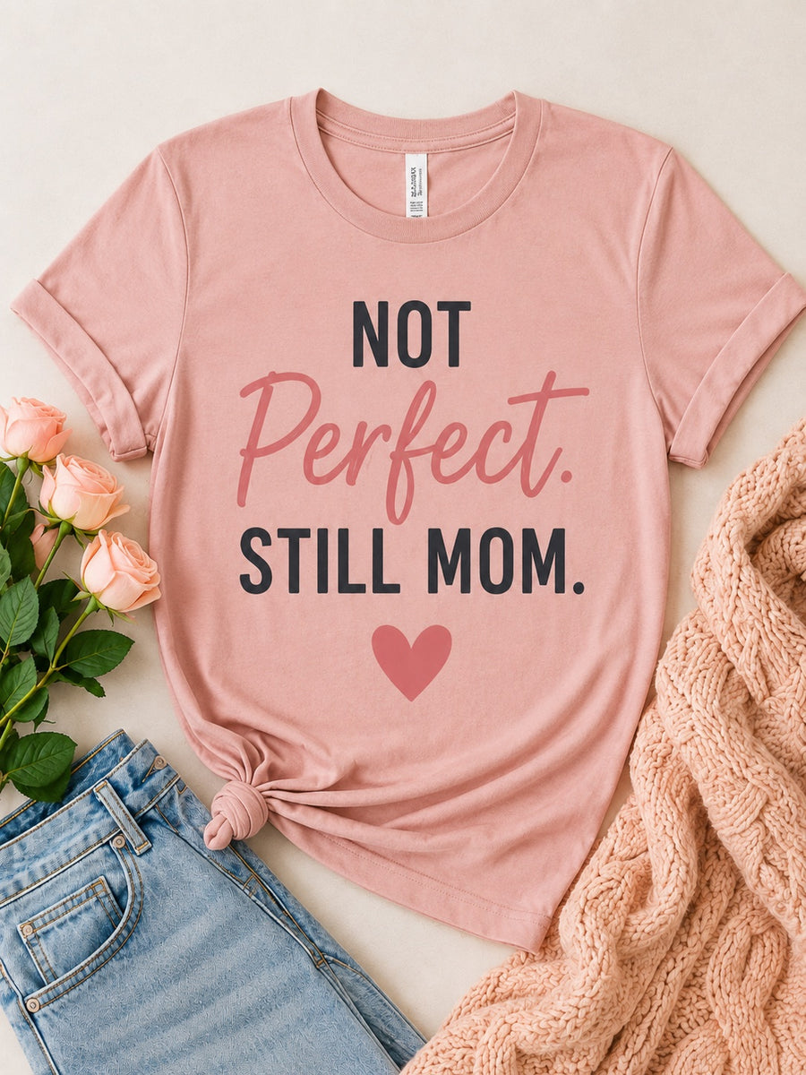 Not Perfect Still Mom Tee