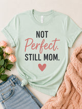Not Perfect Still Mom Tee