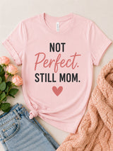 Not Perfect Still Mom Tee