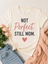 Not Perfect Still Mom Tee