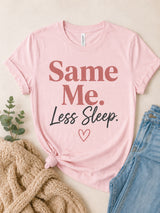Same Me Less Sleep Tee
