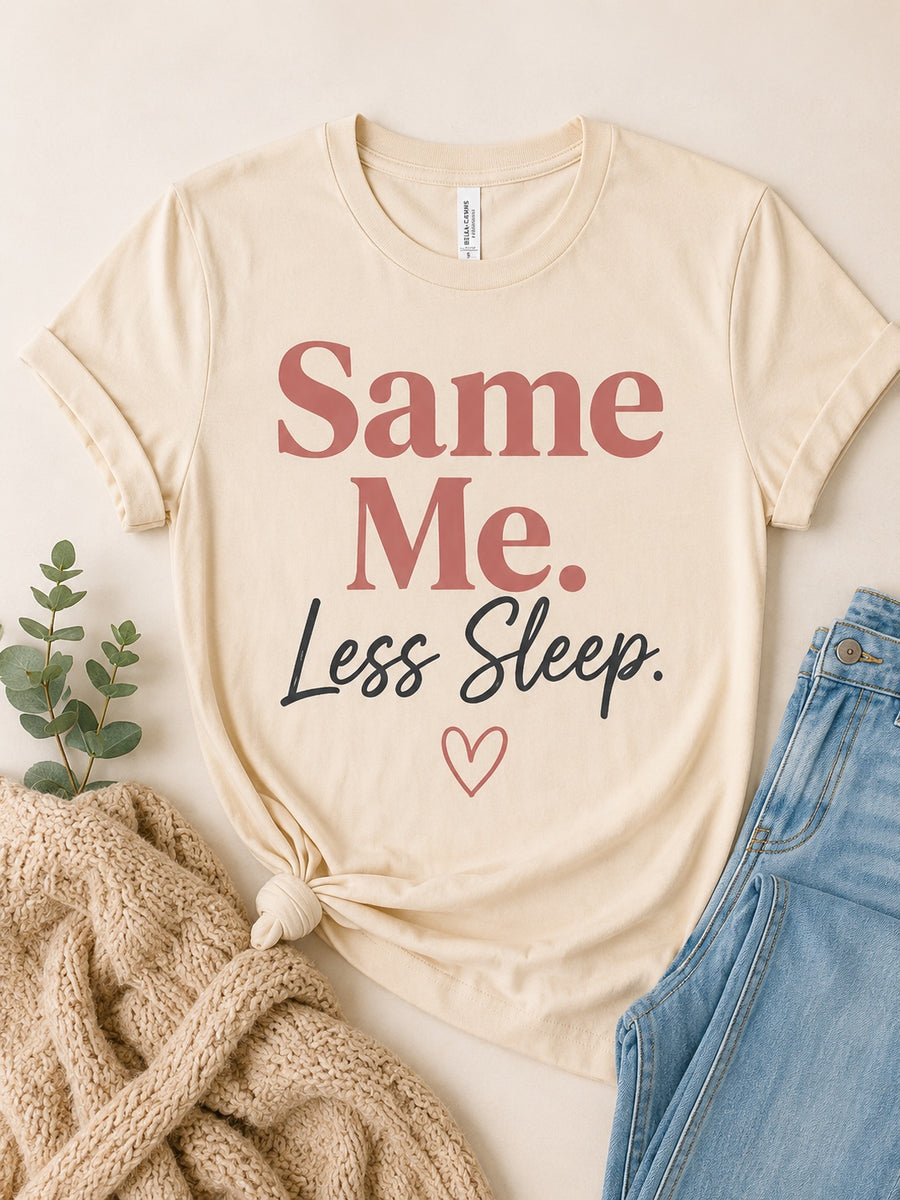 Same Me Less Sleep Tee