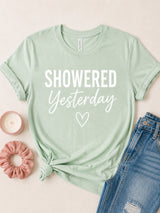 Showered Yesterday Tee