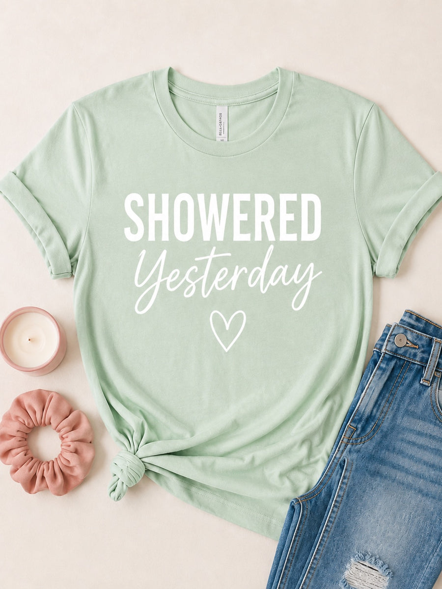 Showered Yesterday Tee