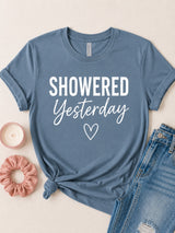 Showered Yesterday Tee