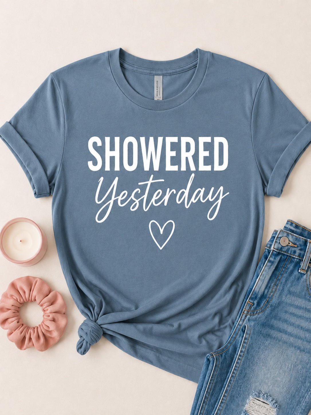Showered Yesterday Tee