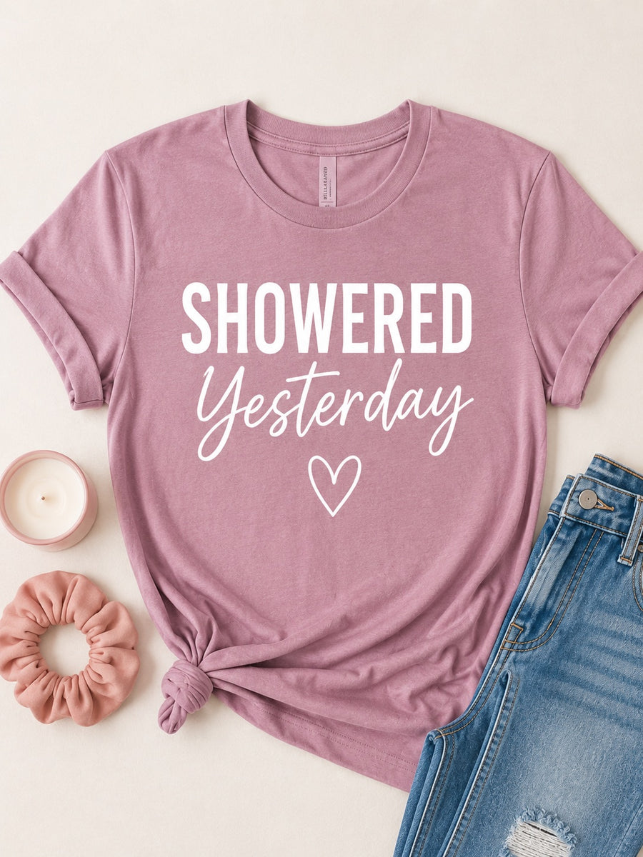 Showered Yesterday Tee