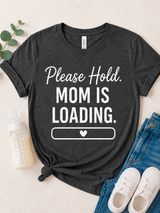 Please Hold Mom Is Loading Tee