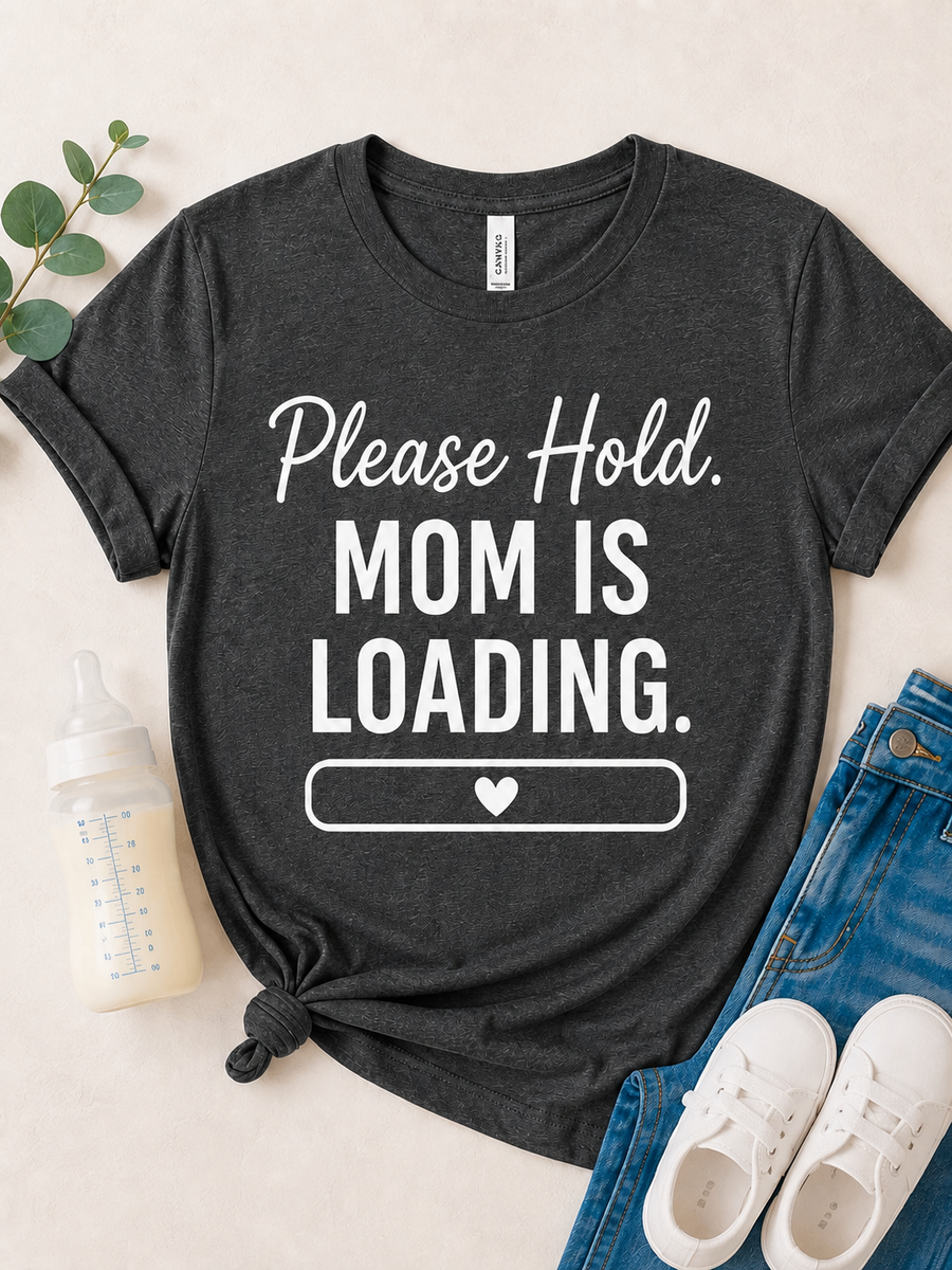 Please Hold Mom Is Loading Tee