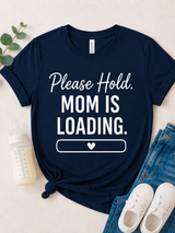 Please Hold Mom Is Loading Tee